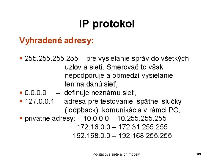 IP protokol Vyhradené adresy: § 255 – pre vysielanie správ do všetkých uzlov a