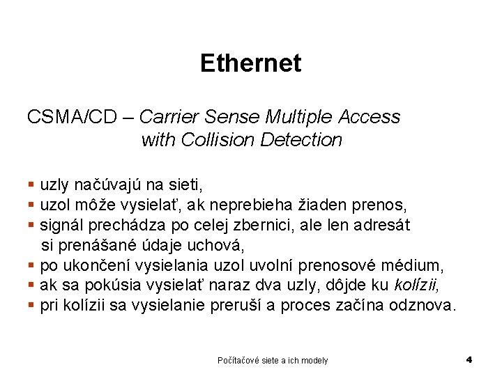 Ethernet CSMA/CD – Carrier Sense Multiple Access with Collision Detection § uzly načúvajú na