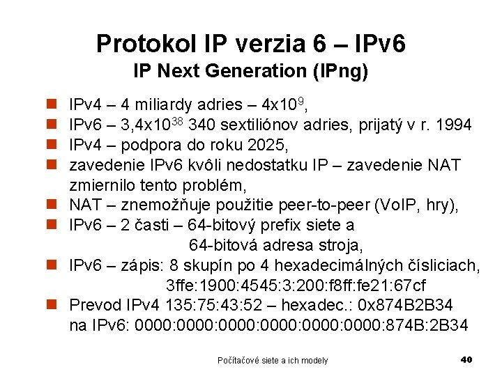 Protokol IP verzia 6 – IPv 6 IP Next Generation (IPng) n n n