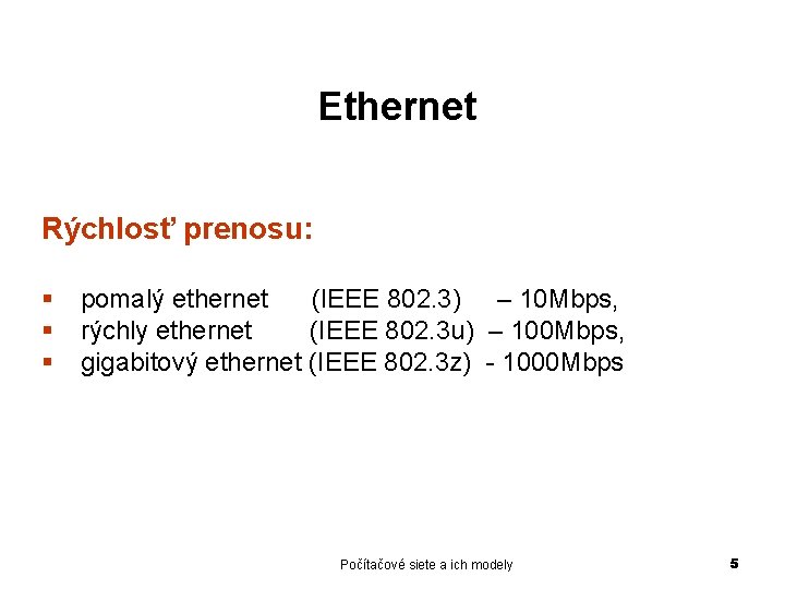 Ethernet Rýchlosť prenosu: § § § pomalý ethernet (IEEE 802. 3) – 10 Mbps,