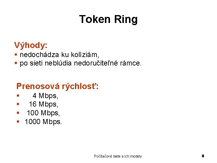 Token Ring Výhody: § nedochádza ku kolíziám, § po sieti neblúdia nedoručiteľné rámce. Prenosová