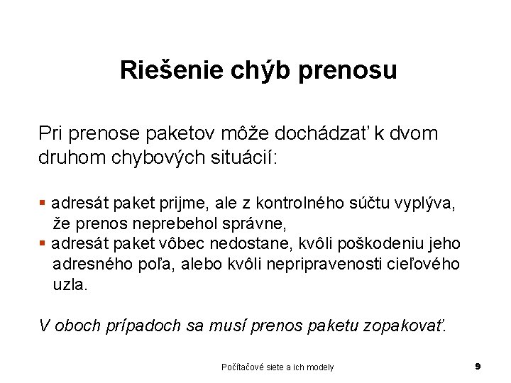 Riešenie chýb prenosu Pri prenose paketov môže dochádzať k dvom druhom chybových situácií: §