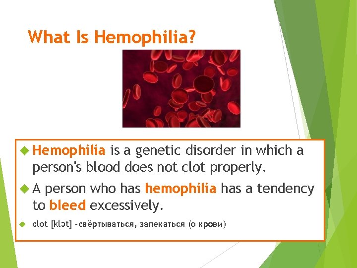 What Is Hemophilia? Hemophilia is a genetic disorder in which a person's blood does