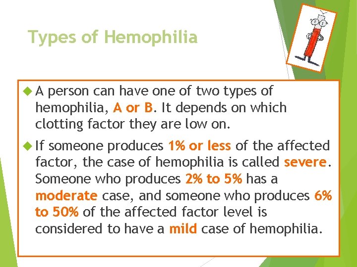 Types of Hemophilia A person can have one of two types of hemophilia, A