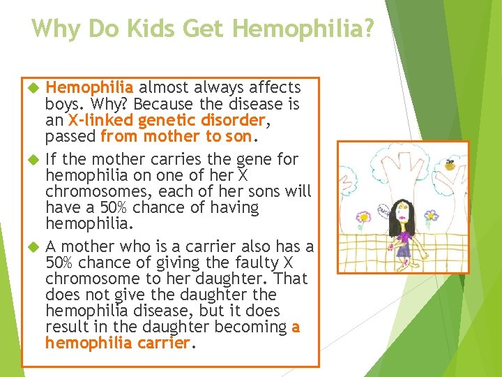 Why Do Kids Get Hemophilia? Hemophilia almost always affects boys. Why? Because the disease