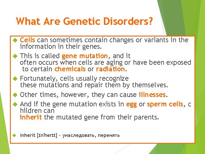 What Are Genetic Disorders? Cells can sometimes contain changes or variants in the information