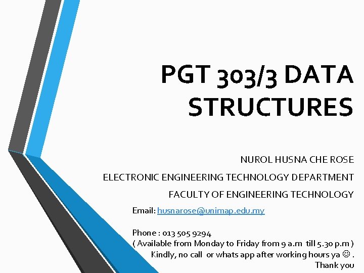 PGT 303/3 DATA STRUCTURES NUROL HUSNA CHE ROSE ELECTRONIC ENGINEERING TECHNOLOGY DEPARTMENT FACULTY OF