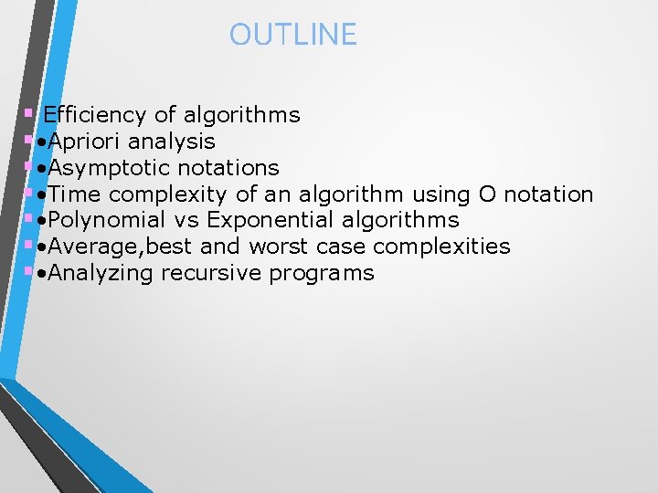 OUTLINE § Efficiency of algorithms § • Apriori analysis § • Asymptotic notations §