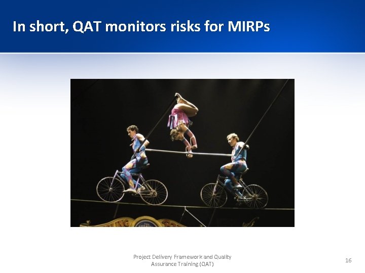 In short, QAT monitors risks for MIRPs Project Delivery Framework and Quality Assurance Training