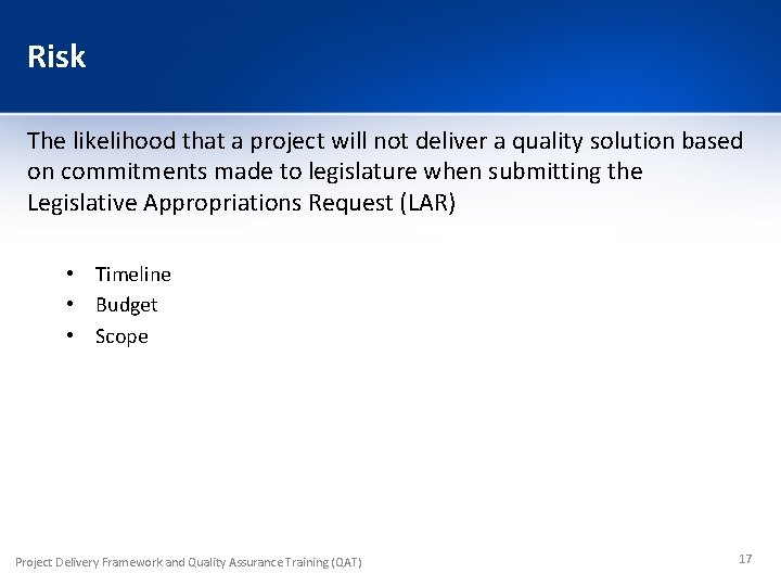 Risk The likelihood that a project will not deliver a quality solution based on