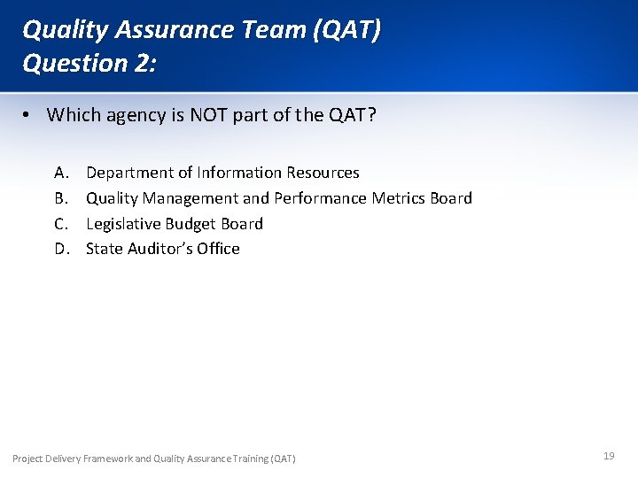 Quality Assurance Team (QAT) Question 2: • Which agency is NOT part of the