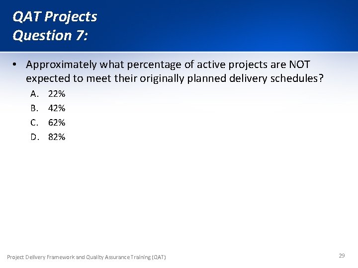 QAT Projects Question 7: • Approximately what percentage of active projects are NOT expected