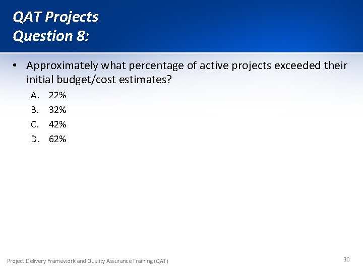 QAT Projects Question 8: • Approximately what percentage of active projects exceeded their initial
