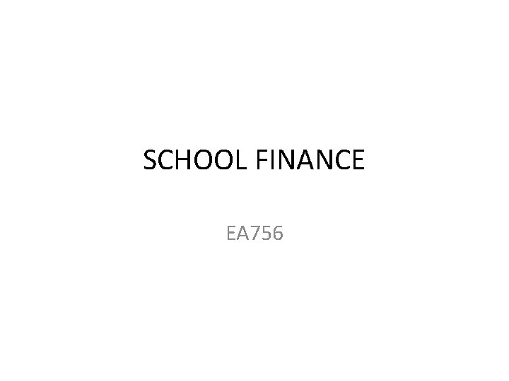 SCHOOL FINANCE EA 756 