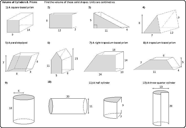 Volume of Cylinders & Prisms 1) A square-based prism Find the volume of these