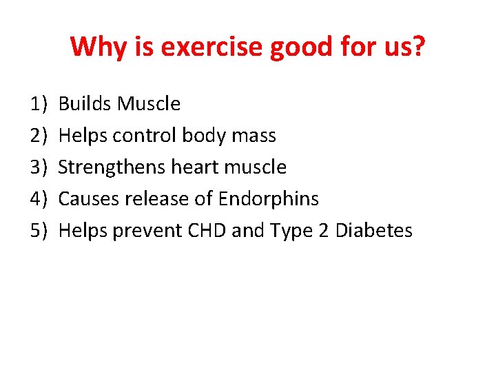 Why is exercise good for us? 1) 2) 3) 4) 5) Builds Muscle Helps