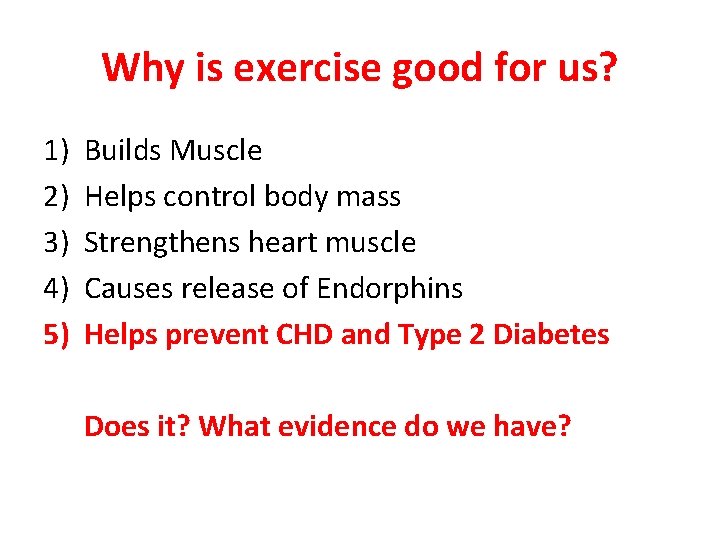 Why is exercise good for us? 1) 2) 3) 4) 5) Builds Muscle Helps