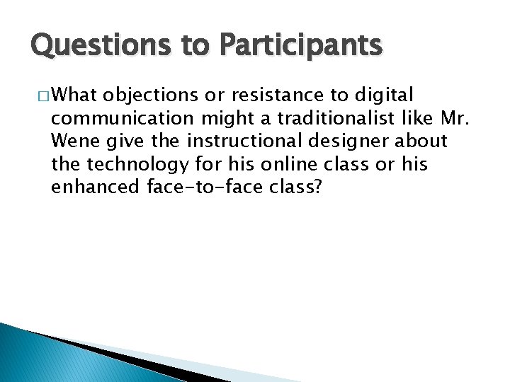 Questions to Participants � What objections or resistance to digital communication might a traditionalist