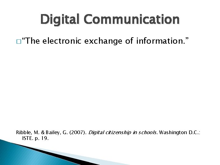 Digital Communication � “The electronic exchange of information. ” Ribble, M. & Bailey, G.