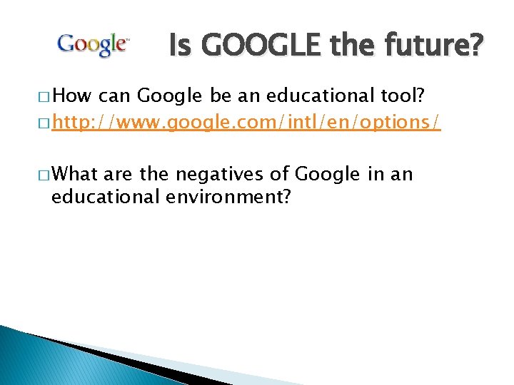 Is GOOGLE the future? � How can Google be an educational tool? � http: