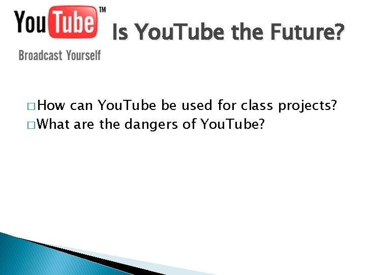 Is You. Tube the Future? � How can You. Tube be used for class