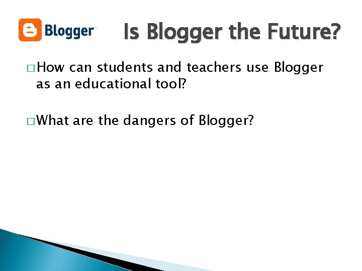 Is Blogger the Future? � How can students and teachers use Blogger as an