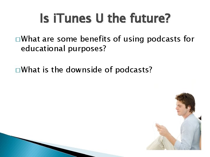 Is i. Tunes U the future? � What are some benefits of using podcasts