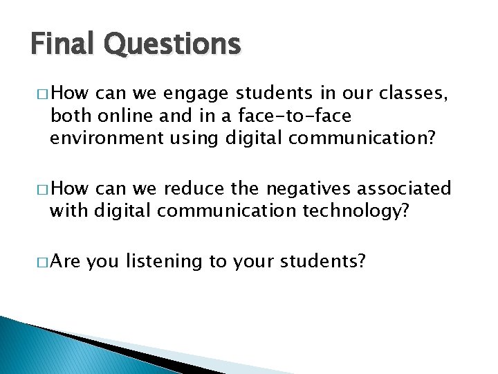 Final Questions � How can we engage students in our classes, both online and