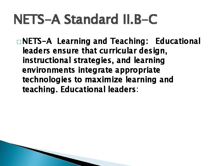 NETS-A Standard II. B-C � NETS-A Learning and Teaching: Educational leaders ensure that curricular