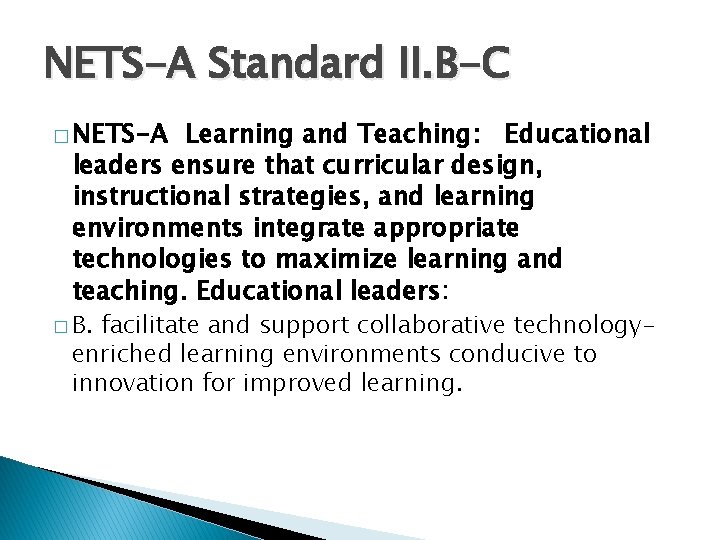 NETS-A Standard II. B-C � NETS-A Learning and Teaching: Educational leaders ensure that curricular