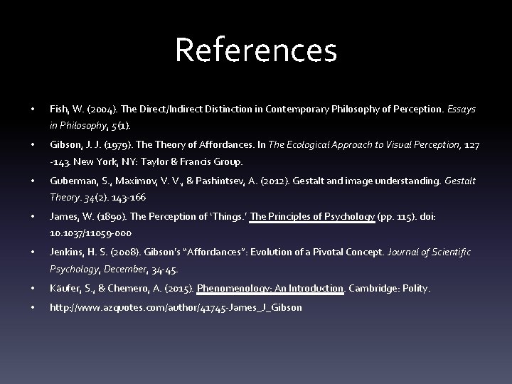 References • Fish, W. (2004). The Direct/Indirect Distinction in Contemporary Philosophy of Perception. Essays