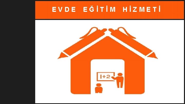 EVDE EĞİTİM HİZMETİ 