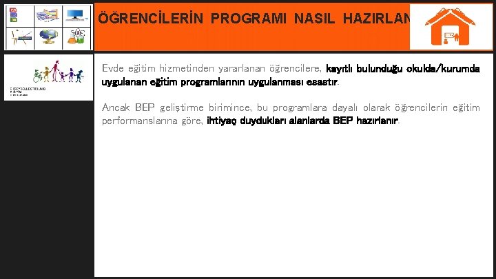 ÖĞRENCİLERİN PROGRAMI NASIL HAZIRLANIR ? Evde eğitim hizmetinden yararlanan öğrencilere, kayıtlı bulunduğu okulda/kurumda uygulanan