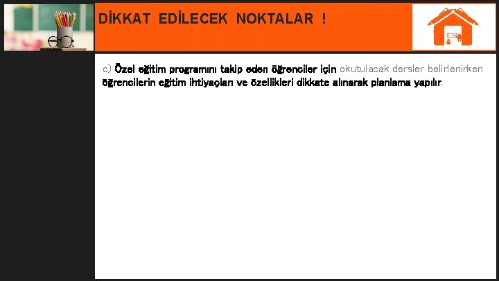 DİKKAT EDİLECEK NOKTALAR ! c) Özel eğitim programını takip eden öğrenciler için okutulacak dersler