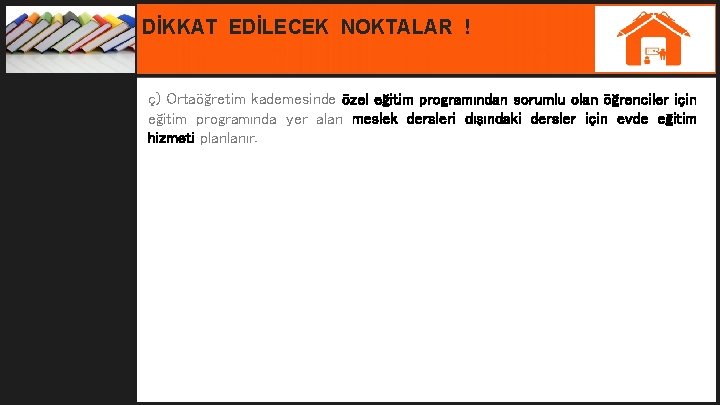 DİKKAT EDİLECEK NOKTALAR ! ç) Ortaöğretim kademesinde özel eğitim programından sorumlu olan öğrenciler için