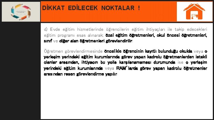 DİKKAT EDİLECEK NOKTALAR ! d) Evde eğitim hizmetlerinde öğrencilerin eğitim ihtiyaçları ile takip edecekleri