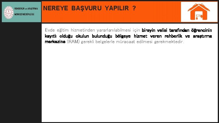 NEREYE BAŞVURU YAPILIR ? Evde eğitim hizmetinden yararlanılabilmesi için bireyin velisi tarafından öğrencinin kayıtlı