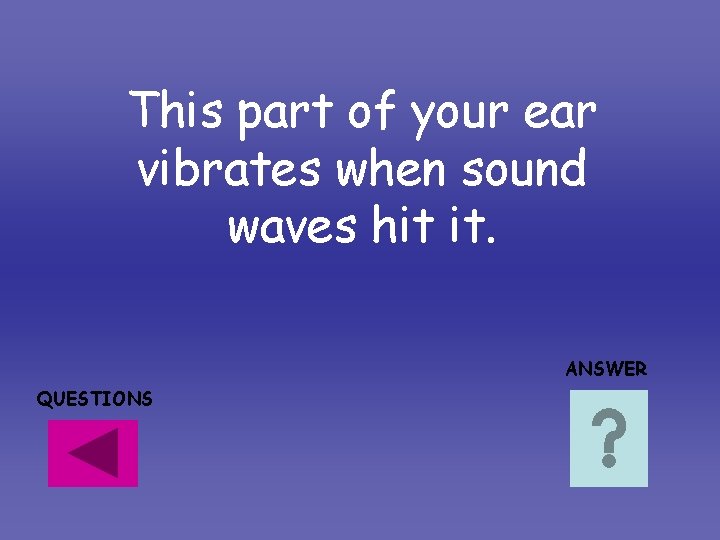 This part of your ear vibrates when sound waves hit it. ANSWER QUESTIONS This part of your ear vibrates when sound waves hit it. ANSWER QUESTIONS