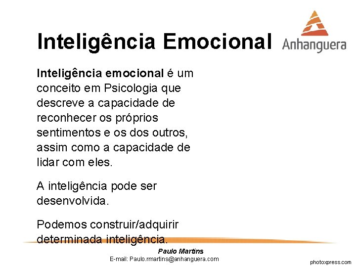 Inteligência Emocional Inteligência emocional é um conceito em Psicologia que descreve a capacidade de