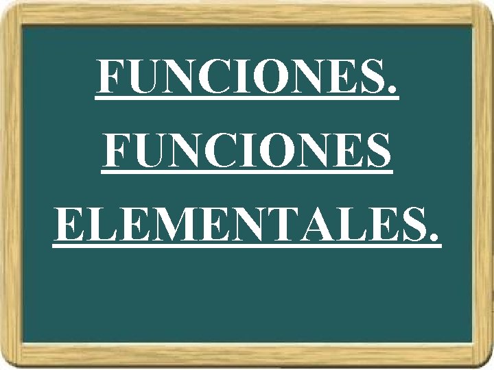 FUNCIONES ELEMENTALES. 