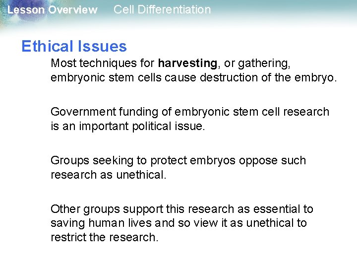 Lesson Overview Cell Differentiation Ethical Issues Most techniques for harvesting, or gathering, embryonic stem