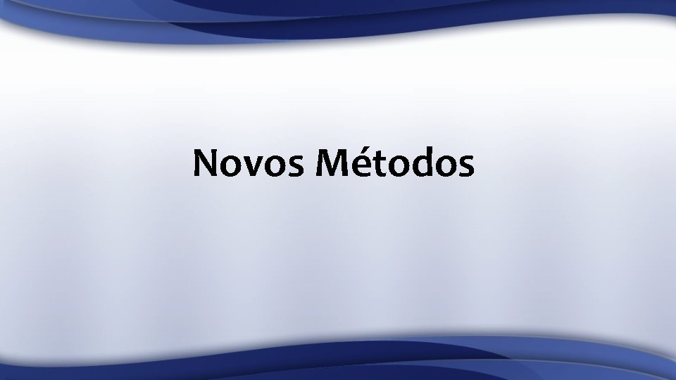 Novos Métodos 