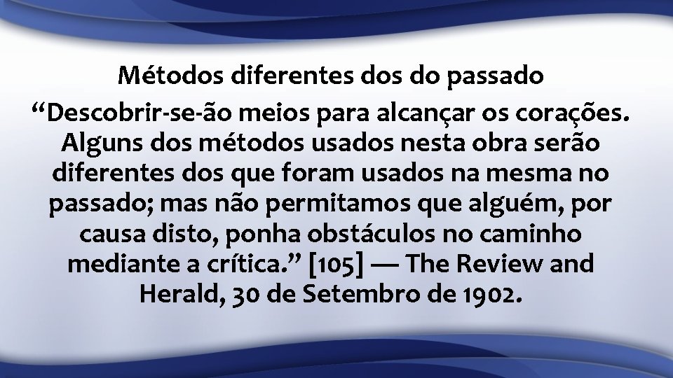 Métodos diferentes do passado “Descobrir-se-ão meios para alcançar os corações. Alguns dos métodos usados