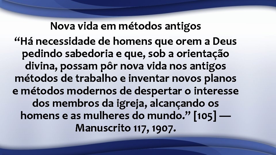 Nova vida em métodos antigos “Há necessidade de homens que orem a Deus pedindo