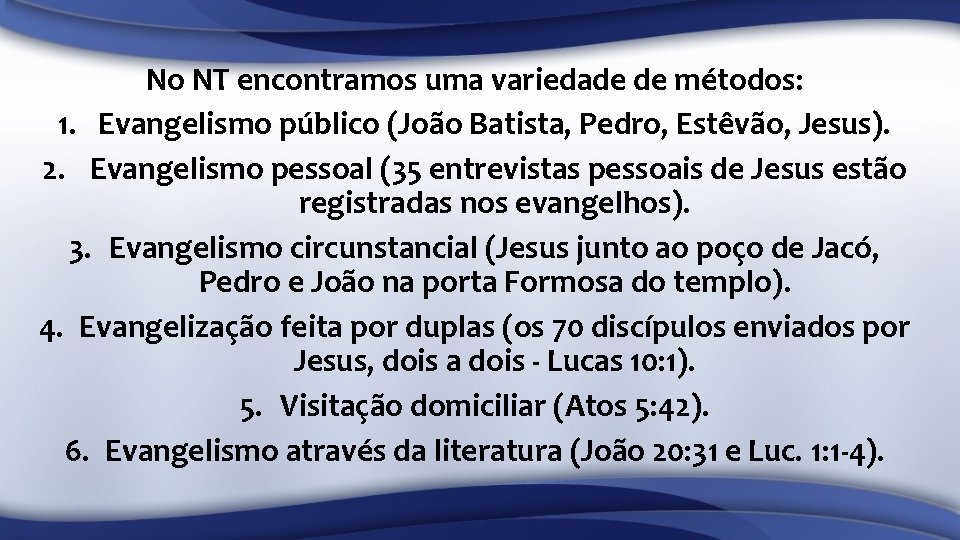 No NT encontramos uma variedade de métodos: 1. Evangelismo público (João Batista, Pedro, Estêvão,