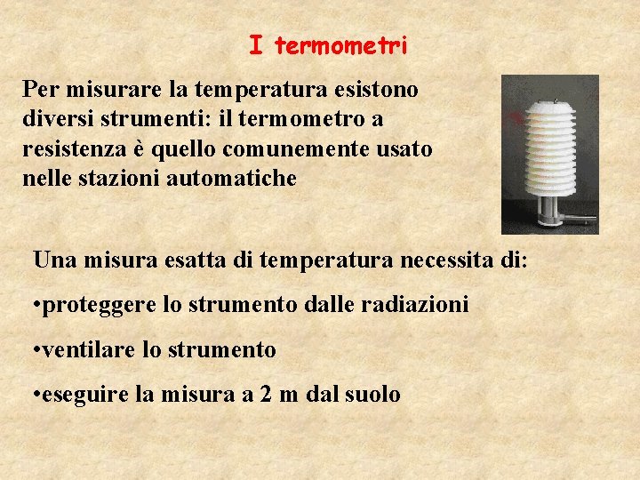 I termometri Per misurare la temperatura esistono diversi strumenti: il termometro a resistenza è