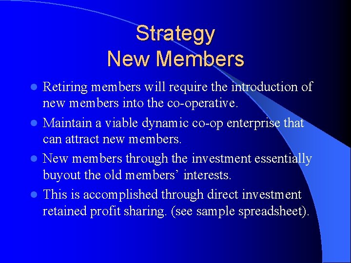 Strategy New Members Retiring members will require the introduction of new members into the