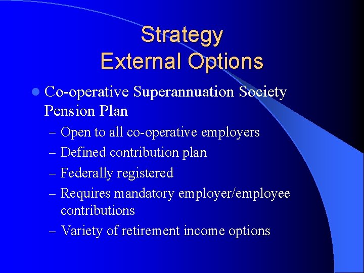Strategy External Options l Co-operative Superannuation Society Pension Plan – Open to all co-operative