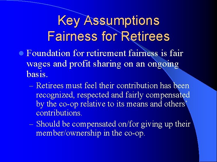 Key Assumptions Fairness for Retirees l Foundation for retirement fairness is fair wages and