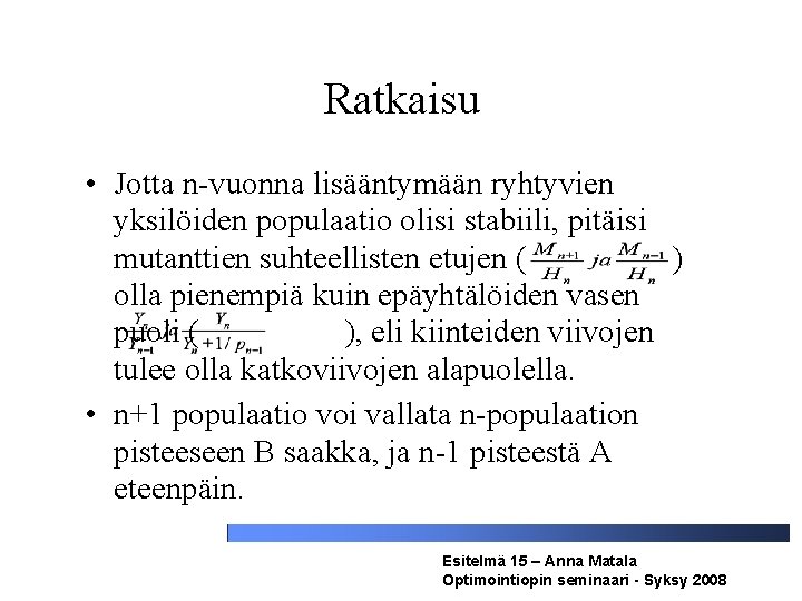 Ratkaisu • Jotta n-vuonna lisääntymään ryhtyvien yksilöiden populaatio olisi stabiili, pitäisi mutanttien suhteellisten etujen